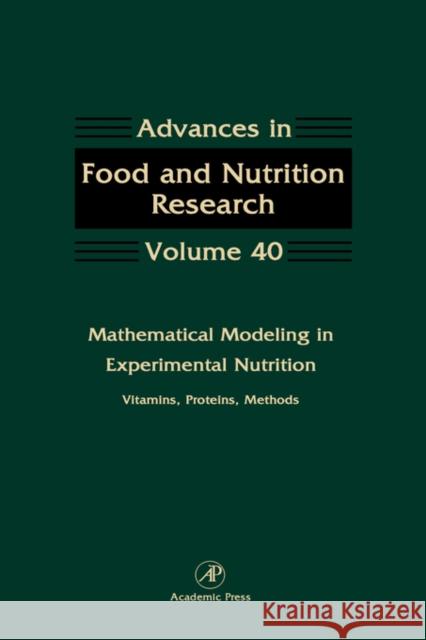Mathematical Modeling in Experimental Nutrition: Vitamins, Proteins, Methods: Volume 40 Taylor, Steve 9780120164400 Academic Press