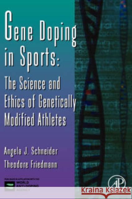 Gene Doping in Sports: The Science and Ethics of Genetically Modified Athletes Volume 51 Schneider, Angela J. 9780120176519 Academic Press