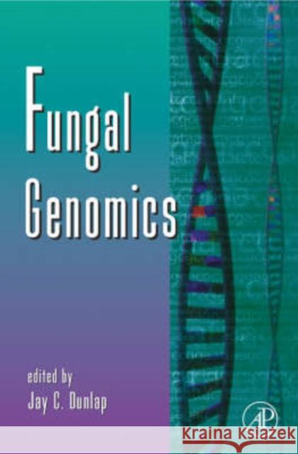 Fungal Genomics: Volume 57 Dunlap, Jay C. 9780120176571 Academic Press