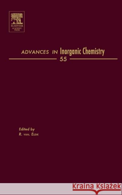 Advances in Inorganic Chemistry: Volume 55 Van Eldik, Rudi 9780120236558 Academic Press