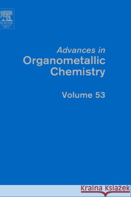 Advances in Organometallic Chemistry: Volume 53 West, Robert 9780120311538 Academic Press