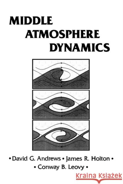 Middle Atmosphere Dynamics: Volume 40 Andrews, David G. 9780120585762 Academic Press