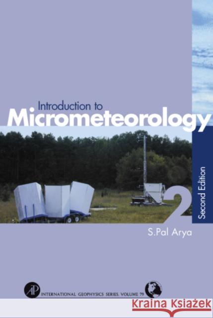 Introduction to Micrometeorology: Volume 79 Arya, Paul S. 9780120593545 Academic Press
