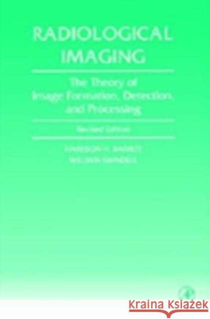 Radiological Imaging: The Theory of Image Formation, Detection, and Processing Barrett, Harrison H. 9780120796038 Academic Press
