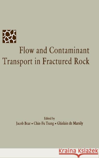 Flow and Contaminant Transport in Fractured Rock Jacob Bear Ghislain d Chin-Fu Tsang 9780120839803 Academic Press