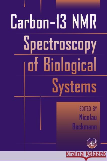 Carbon-13 NMR Spectroscopy of Biological Systems Nicolau Beckmann 9780120843701 Academic Press
