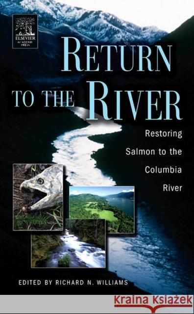 Return to the River: Restoring Salmon Back to the Columbia River Williams, Richard N. 9780120884148 Academic Press