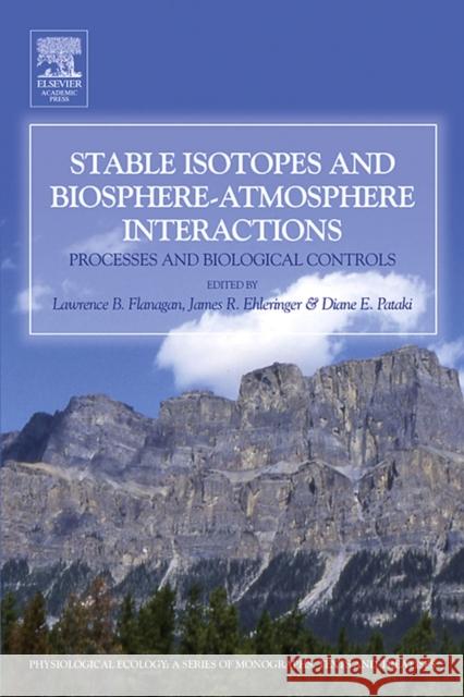 Stable Isotopes and Biosphere-Atmosphere Interactions: Processes and Biological Controls Flanagan, Lawrence B. 9780120884476 Elsevier Academic Press