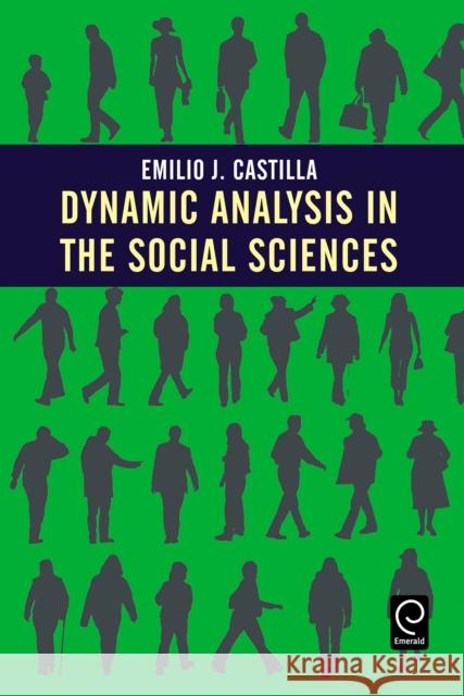 Dynamic Analysis in the Social Sciences Emilio J. Castilla 9780120884858 Emerald Publishing Limited