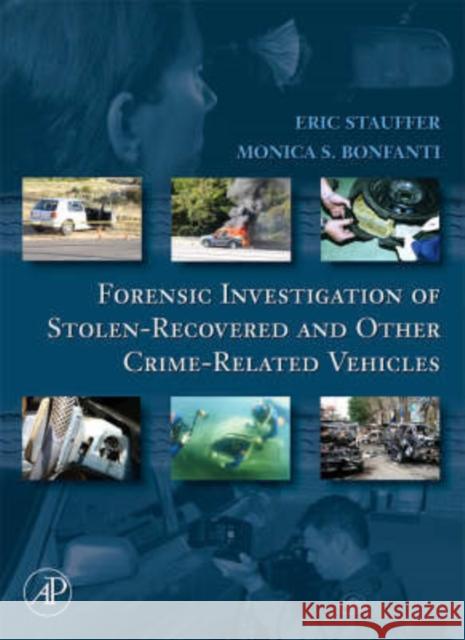 Forensic Investigation of Stolen-Recovered and Other Crime-Related Vehicles Eric Stauffer Monica Bonfanti 9780120884865 Academic Press
