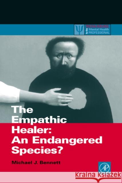 The Empathic Healer: An Endangered Species? Bennett, Michael J. 9780120886623 Academic Press