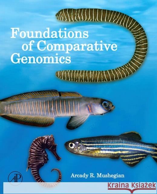 Foundations of Comparative Genomics Arcady R. Mushegian 9780120887941 Academic Press