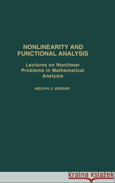 Nonlinearity and Functional Analysis: Lectures on Nonlinear Problems in Mathematical Analysis Berger, Melvyn S. 9780120903504 Academic Press