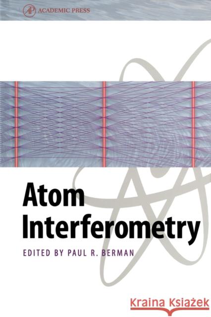 Atom Interferometry Paul R. Berman Berman 9780120924608 Academic Press