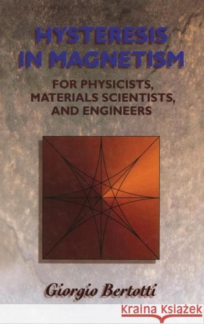 Hysteresis in Magnetism: For Physicists, Materials Scientists, and Engineers Bertotti, Giorgio 9780120932702 Academic Press