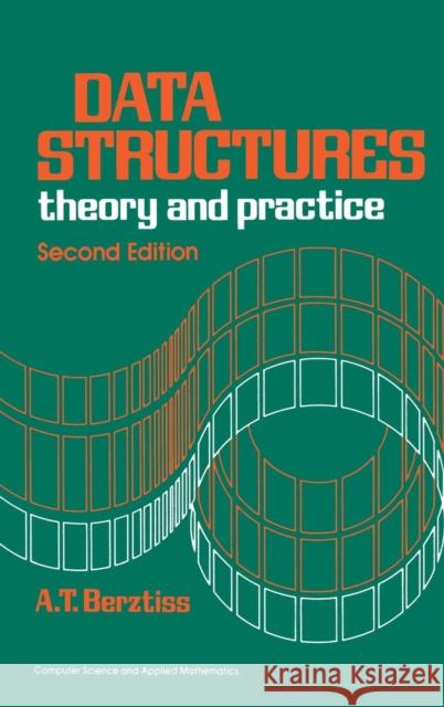 Data Structures: Theory and Practice Berztiss, Alfs T. 9780120935529 Academic Press