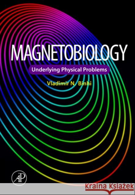 Magnetobiology : Underlying Physical Problems Vladimir N. Binhi 9780121000714 Academic Press