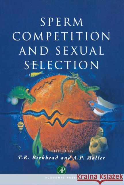 Sperm Competition and Sexual Selection A. P. Moller T. R. Birkhead Anders Pape Moller 9780121005436 Academic Press
