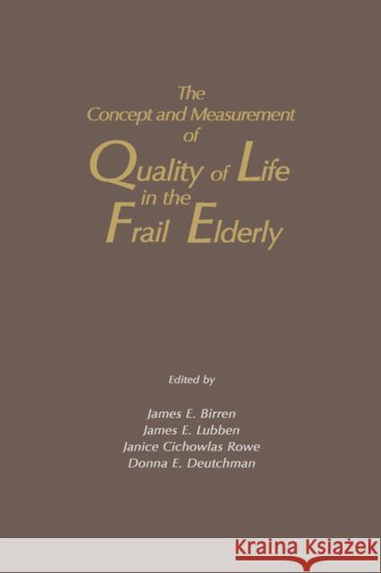 The Concept and Measurement of Quality of Life in the Frail Elderly James E. Birren James E. Lubben Donna E. Deutchman 9780121012755 Academic Press