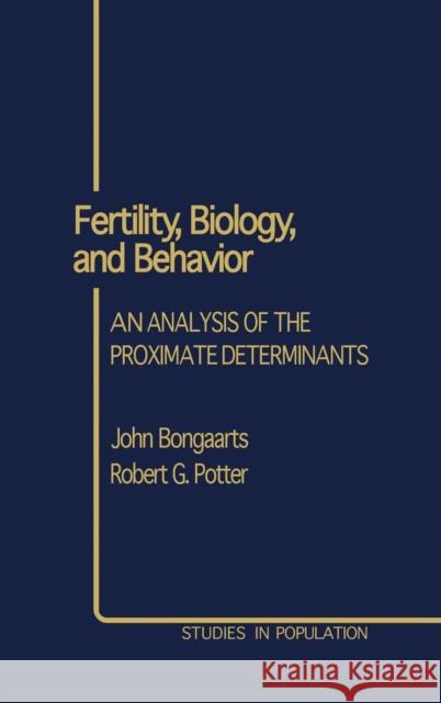 Fertility, Biology, and Behavior: An Analysis of the Proximate Determinants Bongaarts, John 9780121143800 Academic Press