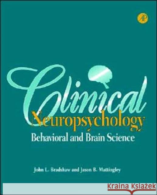 Clinical Neuropsychology: Behavioral and Brain Science John L. Bradshaw (Monash University, Clayton, Victoria, Australia), Jason B. Mattingley (Monash University, Clayton, Vic 9780121245450 Elsevier Science Publishing Co Inc
