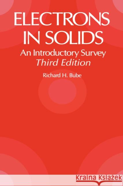 Electrons in Solids: An Introductory Survey Bube, Richard H. 9780121385538 Academic Press