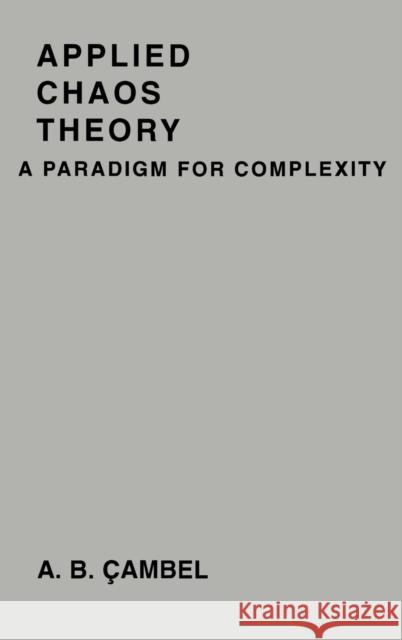 Applied Chaos Theory: A Paradigm for Complexity Cambel, Ali Bulent 9780121559403 Academic Press