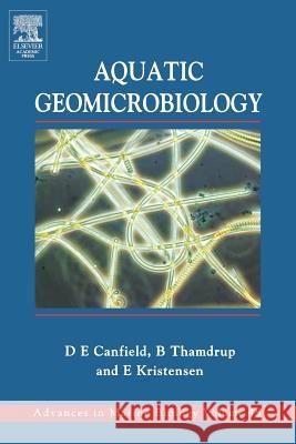 Aquatic Geomicrobiology Donald E. Canfield Bo Thamdrup Eric Kristensen 9780121583408 Academic Press