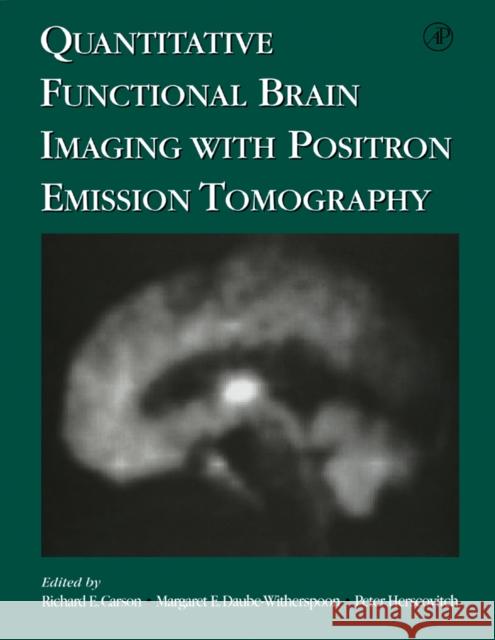 Quantitative Functional Brain Imaging with Positron Emission Tomography Richard E. Carson Margaret Daube-Witherspoon Peter Herscovitch 9780121613402 Academic Press