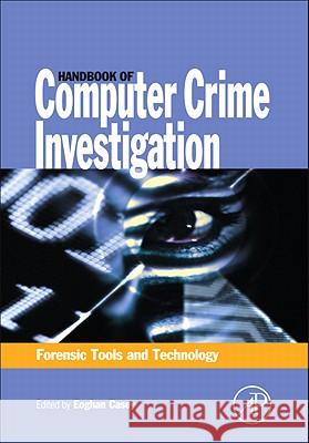 Handbook of Computer Crime Investigation: Forensic Tools and Technology Eoghan Casey 9780121631031 Academic Press