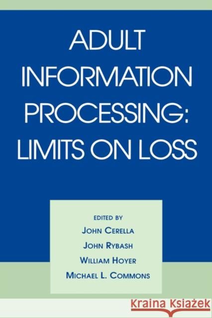 Adult Information Processing: Limits on Loss Cerella, John 9780121651800 Academic Press