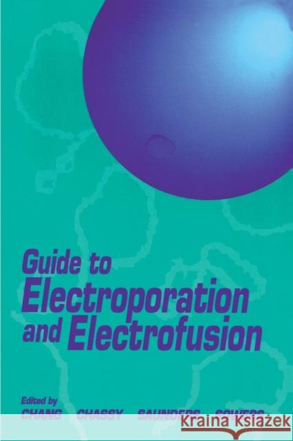 Guide to Electroporation and Electrofusion Donald C. Chang James A. Saunders Arthur E. Sowers 9780121680411 Academic Press