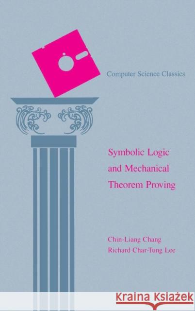 Symbolic Logic and Mechanical Theorem Proving Chin-Liang Chang Richard C. Lee 9780121703509 Academic Press