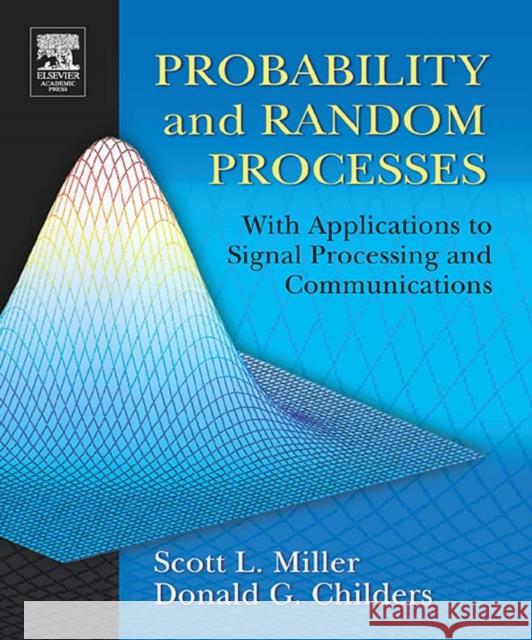 Probability and Random Processes: With Applications to Signal Processing and Communications Miller, Scott 9780121726515 Academic Press