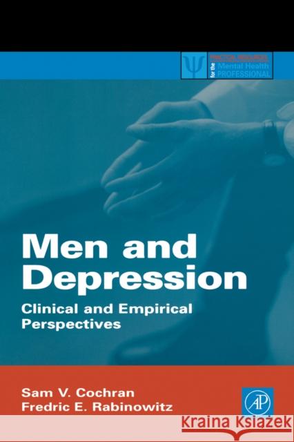 Men and Depression: Clinical and Empirical Perspectives Cochran, Sam V. 9780121775407 Academic Press
