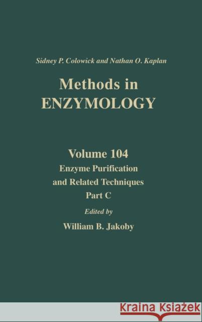 Enzyme Purification and Related Techniques, Part C: Volume 104 Kaplan, Nathan P. 9780121820046 Academic Press