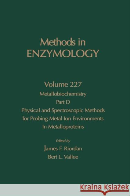 Metallobiochemistry, Part D: Physical and Spectroscopic Methods for Probing Metal Ion Environments in Metalloproteins: Volume 227 Abelson, John N. 9780121821289 Academic Press
