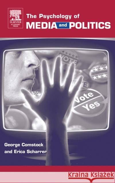 The Psychology of Media and Politics George Comstock Erica Scharrer 9780121835521 Academic Press