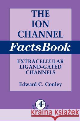 Ion Channel Factsbook : Extracellular Ligand-Gated Channels Edward C. Conley William J. Brammer 9780121844509 Academic Press