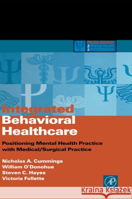 Integrated Behavioral Healthcare: Positioning Mental Health Practice with Medical/Surgical Practice Cummings, Nicholas A. 9780121987619 Academic Press