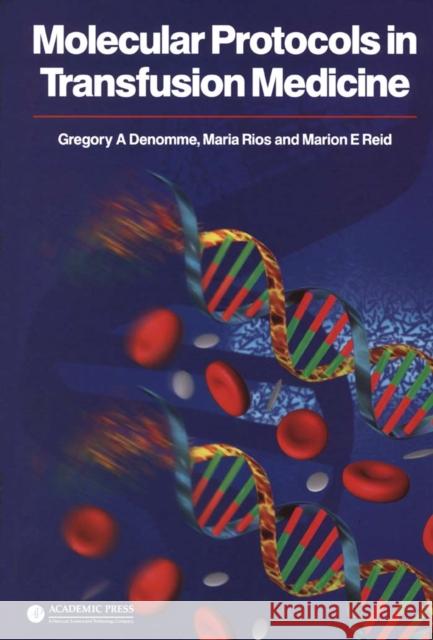 Molecular Protocols in Transfusion Medicine Greg Denomme Gregory A. Denomme Gregory A. Donomme 9780122093708 Academic Press