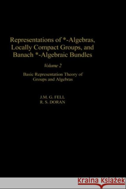 Representations of *-Algebras, Locally Compact Groups, and Banach *-Algebraic Bundles: Banach *-Algebraic Bundles, Induced Representations, and the Ge Fell, J. M. G. 9780122527227 Academic Press