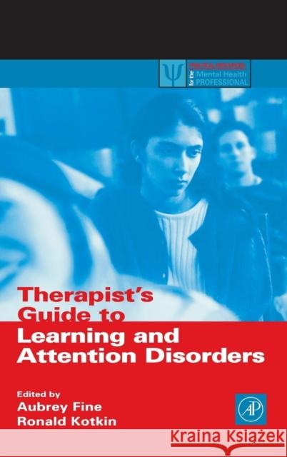 Therapist's Guide to Learning and Attention Disorders Aunrey Fine Aubrey H. Fine Ronald Kotkin 9780122564307 Academic Press