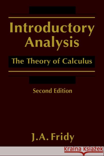 Introductory Analysis: The Theory of Calculus Fridy, John A. 9780122676550 Academic Press