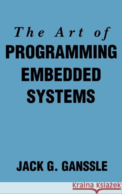 The Art of Programming Embedded Systems Jack G. Ganssle 9780122748806 Academic Press