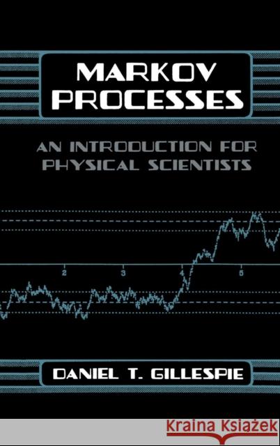Markov Processes: An Introduction for Physical Scientists Gillespie, Daniel T. 9780122839559 Academic Press