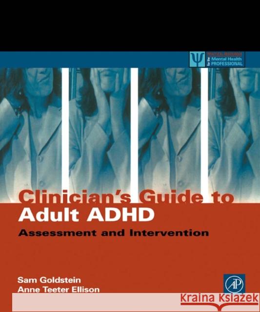 Clinician's Guide to Adult ADHD: Assessment and Intervention Sam Goldstein (Neurology, Learning and Behavior Center, University of Utah, Salt Lake City, U.S.A.), Anne Teeter Ellison 9780122870491 Elsevier Science Publishing Co Inc