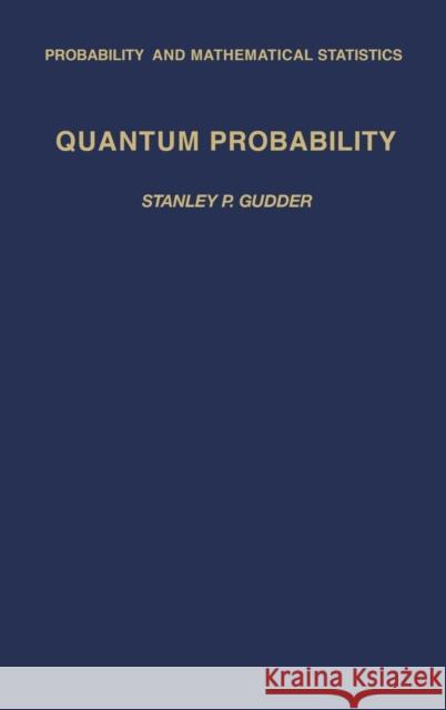 Quantum Probability Stanley P. Gudder 9780123053404 Academic Press