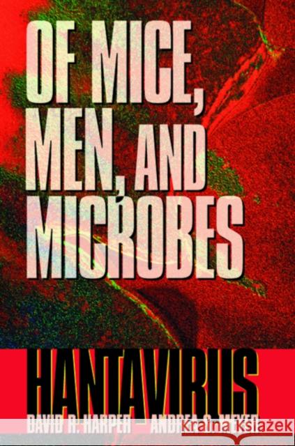 Of Mice, Men, and Microbes: Hantavirus Harper, David R. 9780123264602 Academic Press