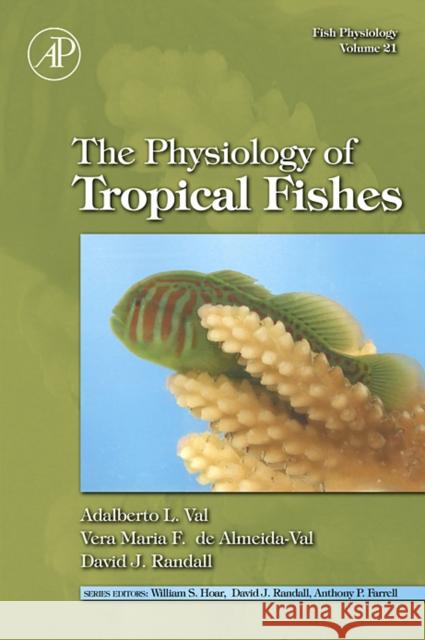 Fish Physiology: The Physiology of Tropical Fishes: Volume 21 Val, Adalberto Luis 9780123504456 Academic Press